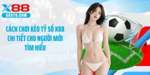 Cách Chơi Kèo Tỷ Số X88 Chi Tiết Cho Người Mới Tìm Hiểu