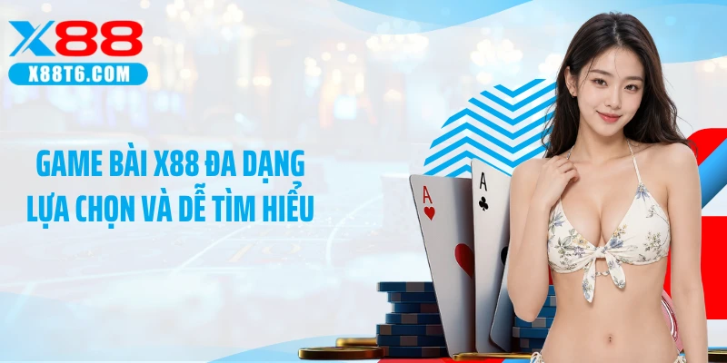 Game bài X88 đa dạng lựa chọn và dễ tìm hiểu