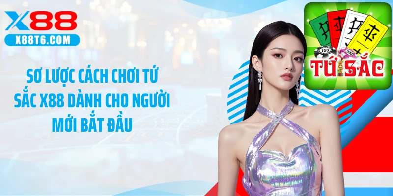 Sơ lược cách chơi tứ sắc X88 dành cho người mới bắt đầu